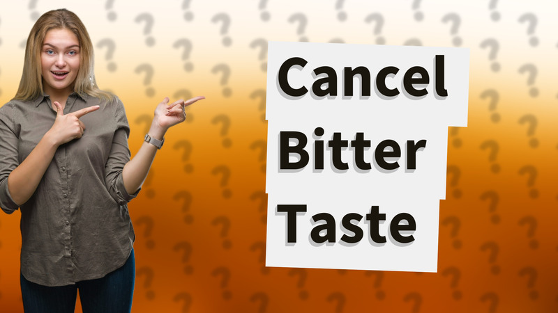 Cancel Bitter Taste