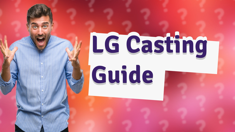 LG Casting Guide