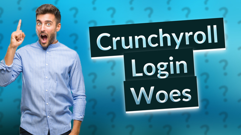 Crunchyroll Login Woes