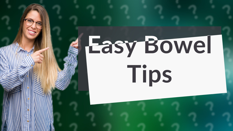 Easy Bowel Tips