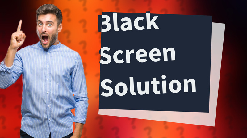 Black Screen Solution
