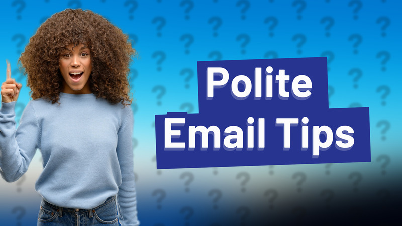 Polite Email Tips