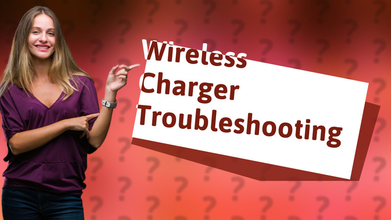 Wireless Charger Troubleshooting