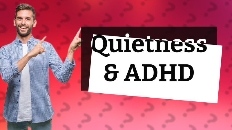 Quietness & ADHD