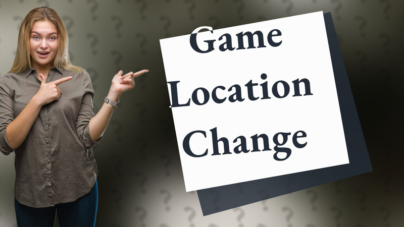 Game Location Change