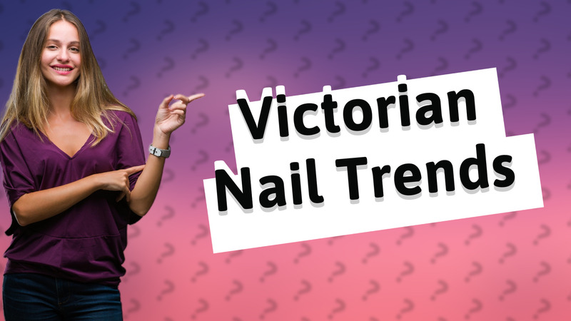 Victorian Nail Trends