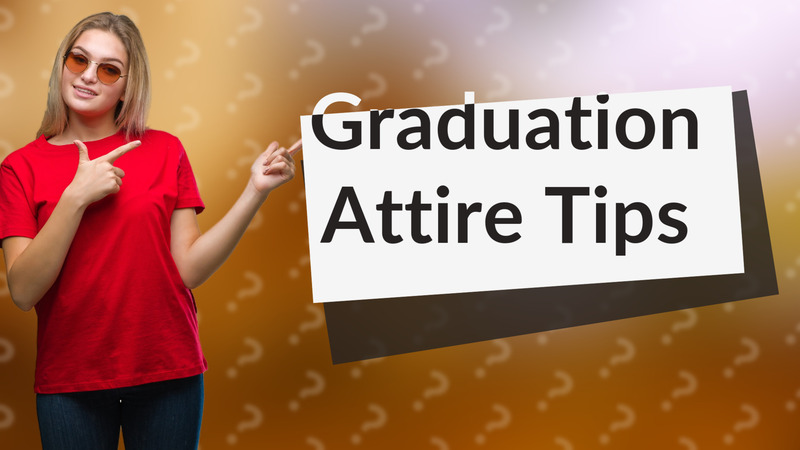 Graduation Attire Tips