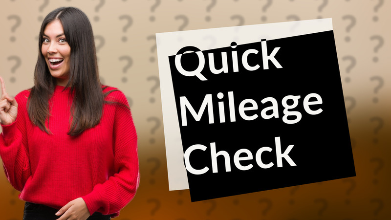 Quick Mileage Check