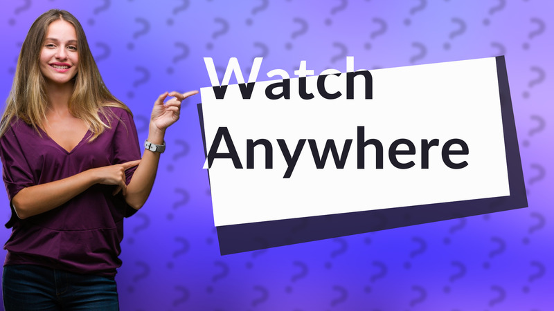 Watch Anywhere