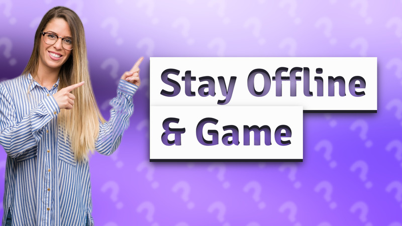 Stay Offline & Game