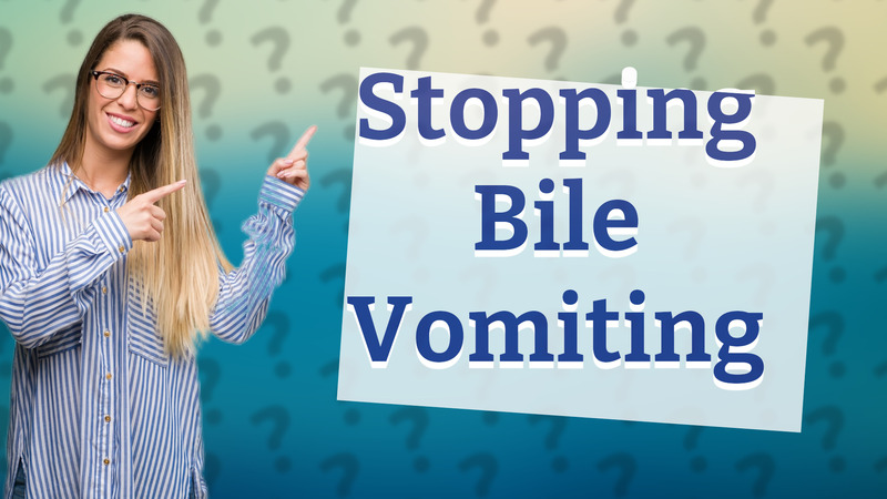 Stopping Bile Vomiting