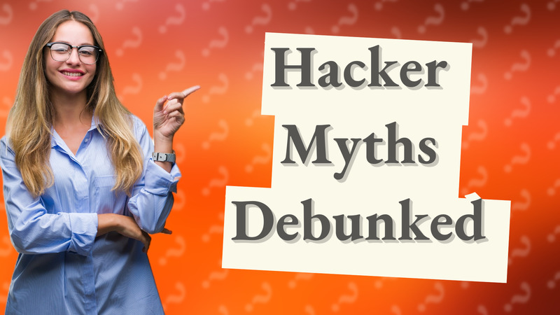 Hacker Myths Debunked