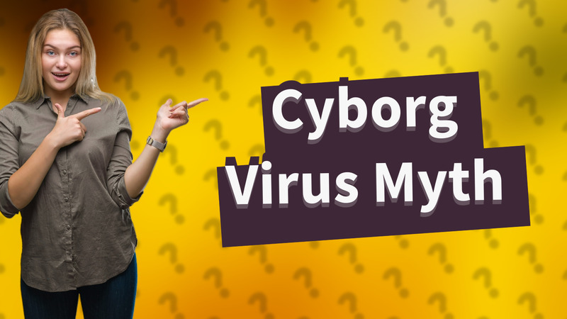 Cyborg Virus Myth
