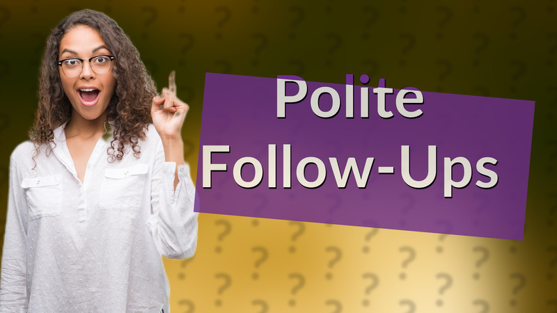 Polite Follow-Ups