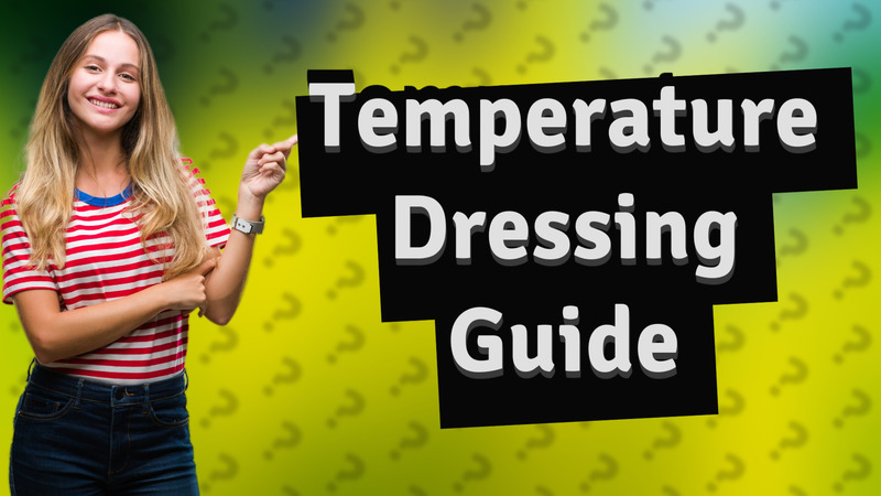 Temperature Dressing Guide