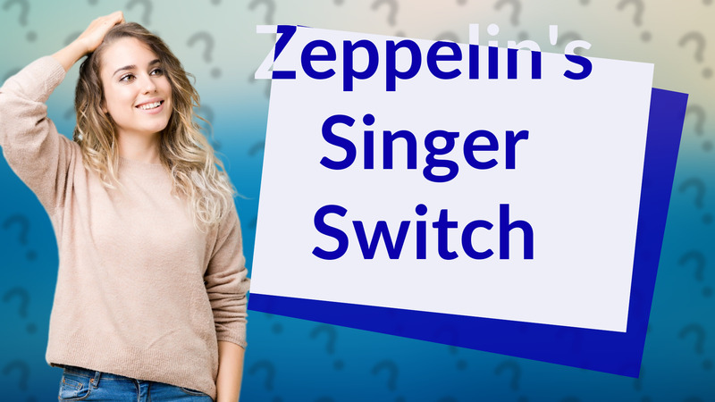 Zeppelin's Singer Switch