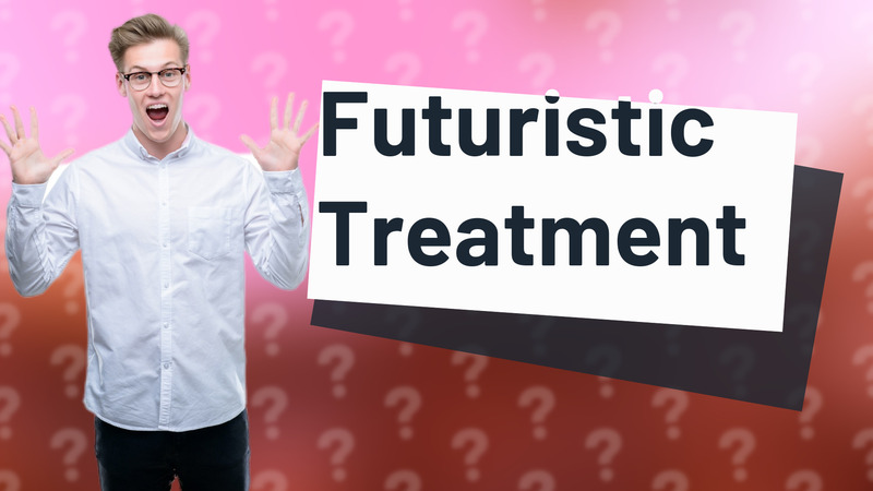 Futuristic Treatment
