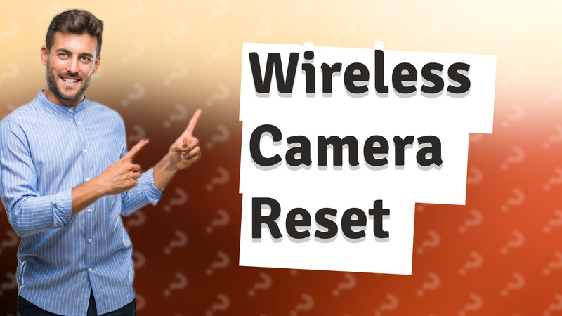 Wireless Camera Reset