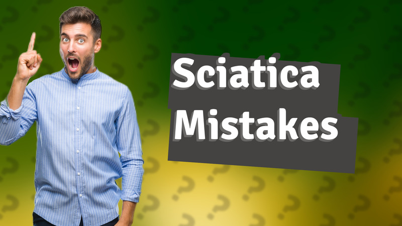 Sciatica Mistakes