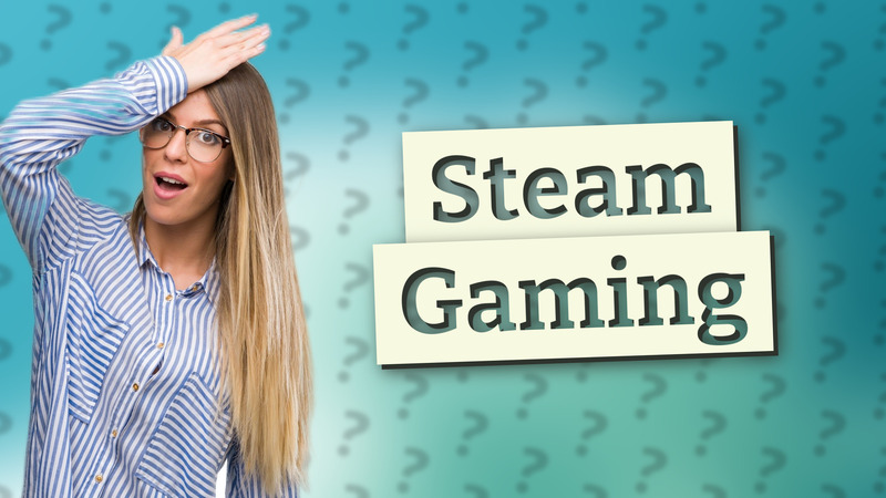Steam Gaming
