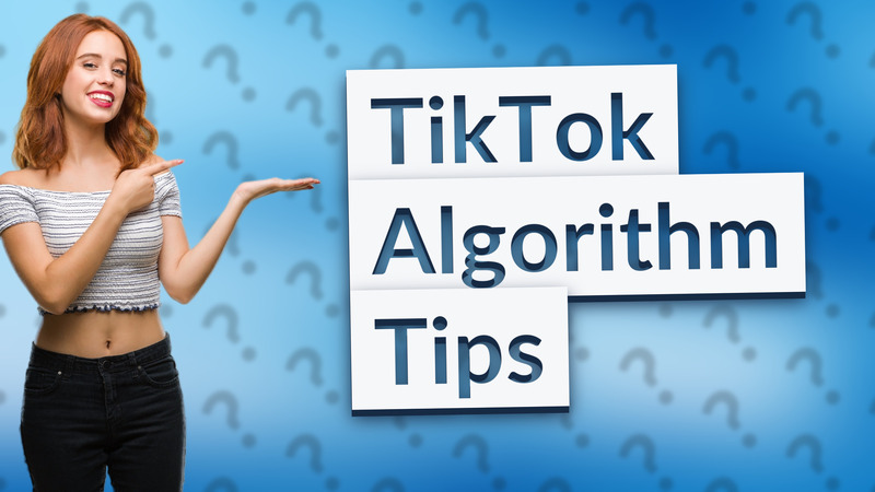 TikTok Algorithm Tips