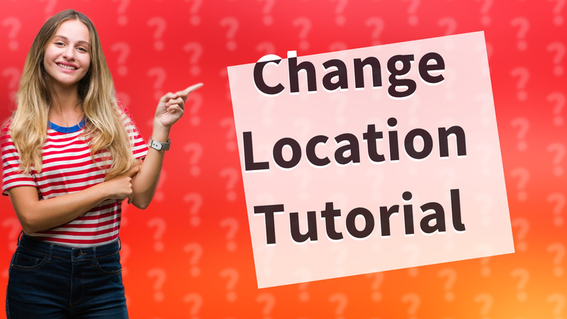 Change Location Tutorial