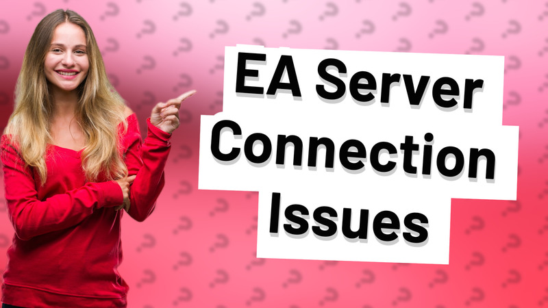 EA Server Connection Issues