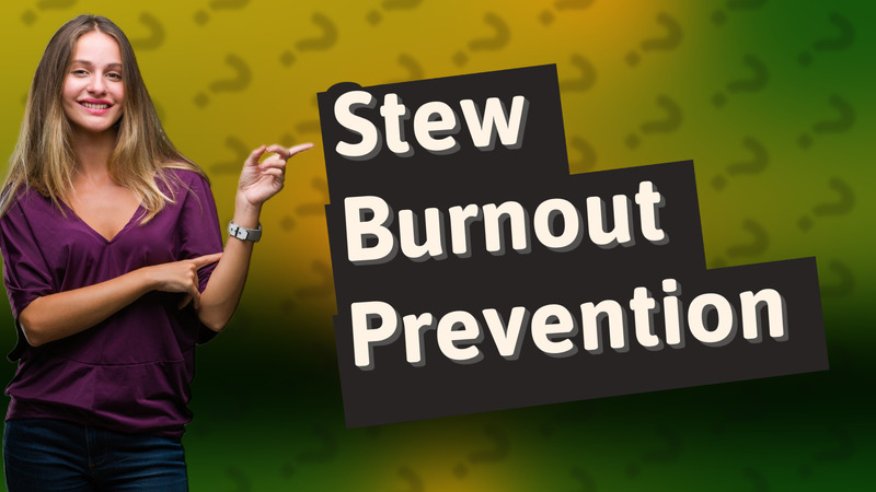 Stew Burnout Prevention