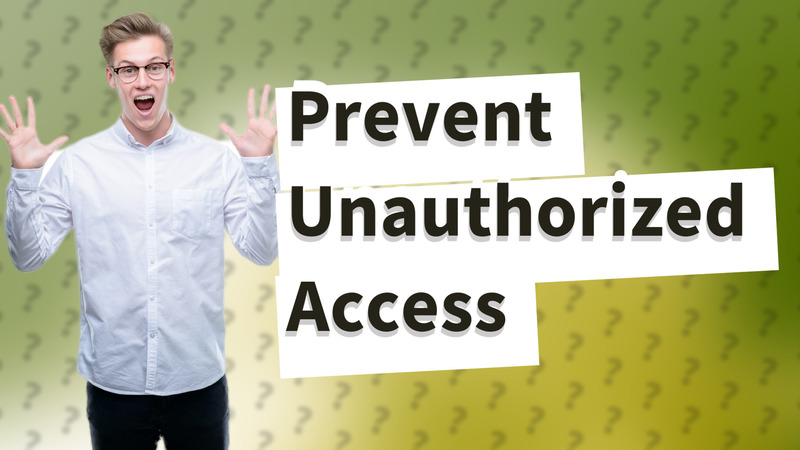 Prevent Unauthorized Access