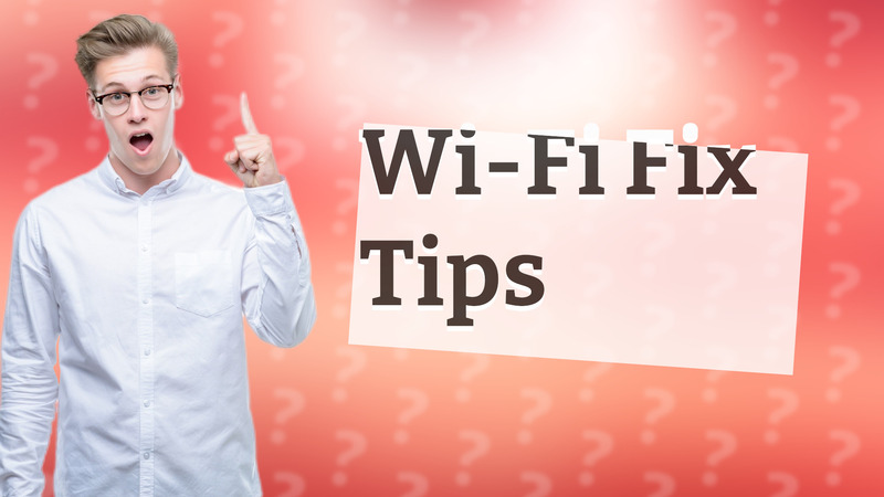 Wi-Fi Fix Tips