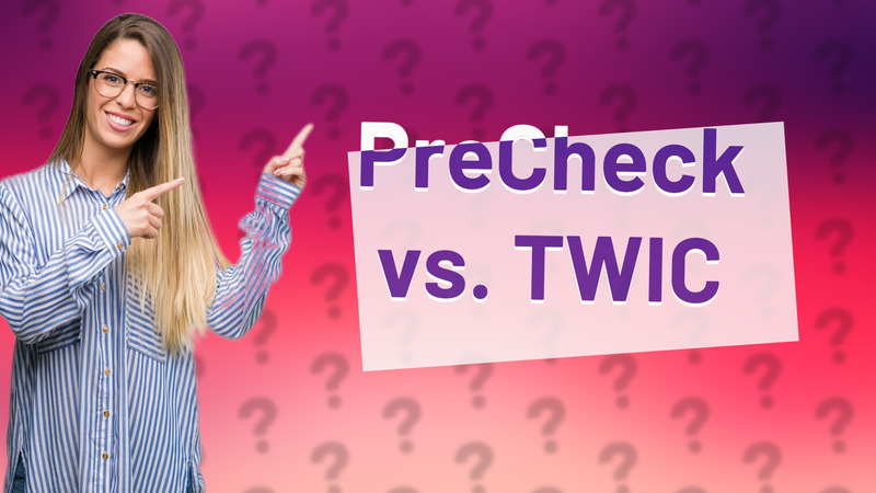 PreCheck vs. TWIC