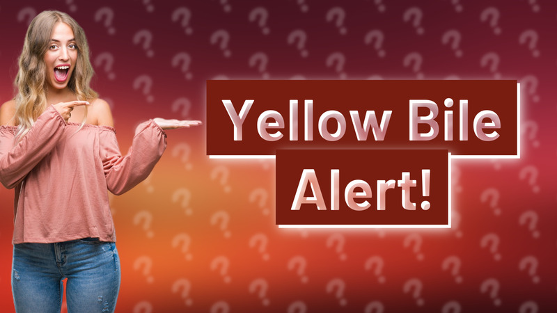 Yellow Bile Alert!