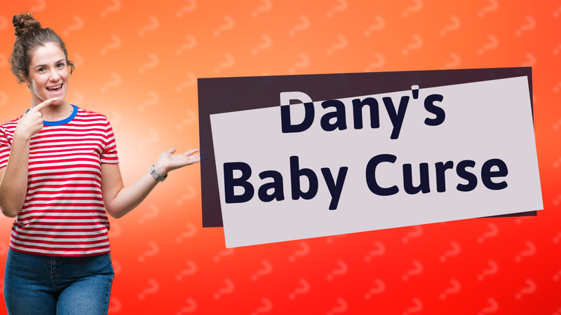 Dany's Baby Curse