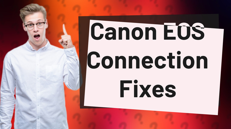 Canon EOS Connection Fixes