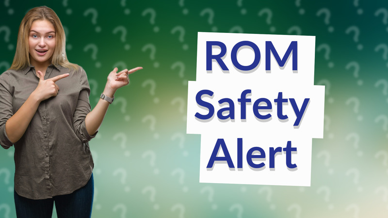 ROM Safety Alert