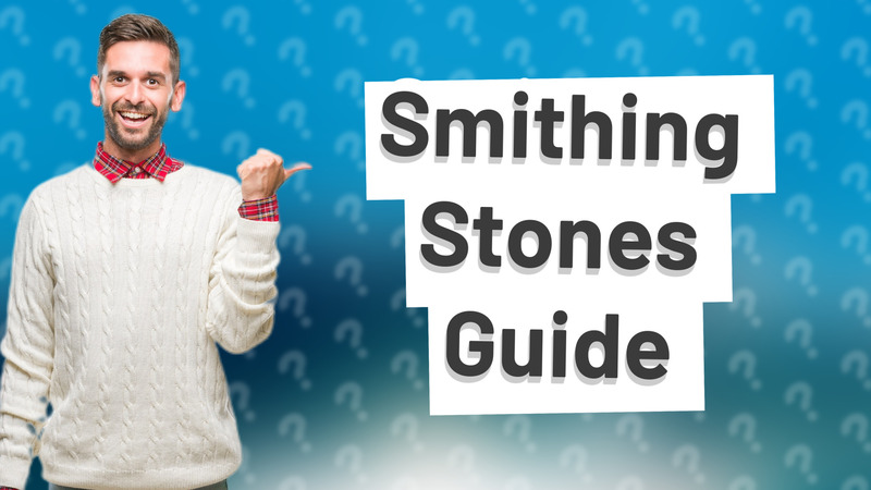 Smithing Stones Guide