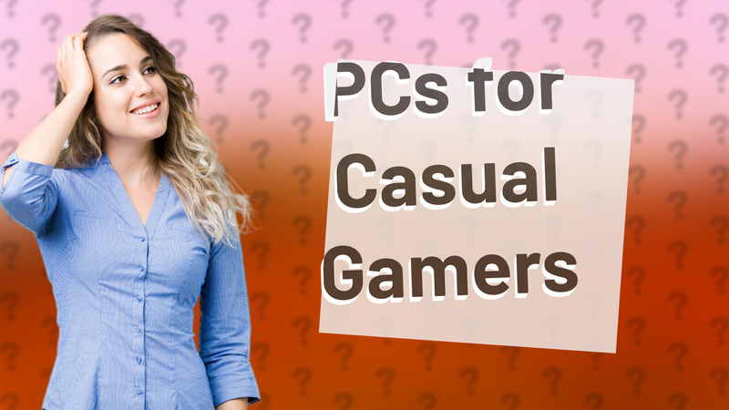 PCs for Casual Gamers