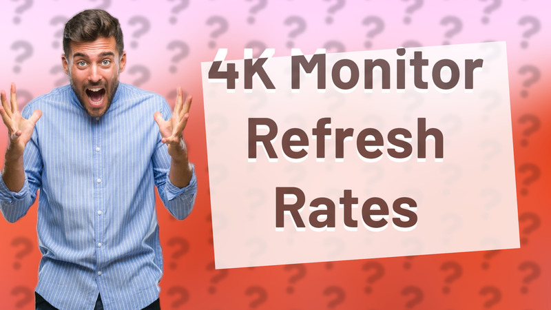4K Monitor Refresh Rates