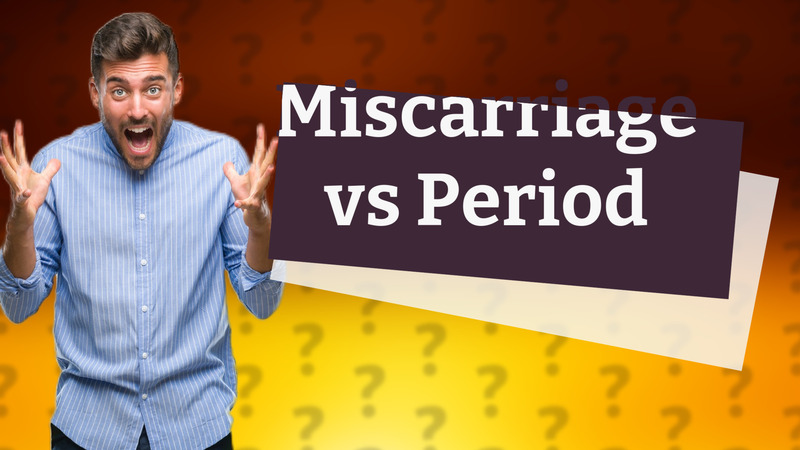 Miscarriage vs Period