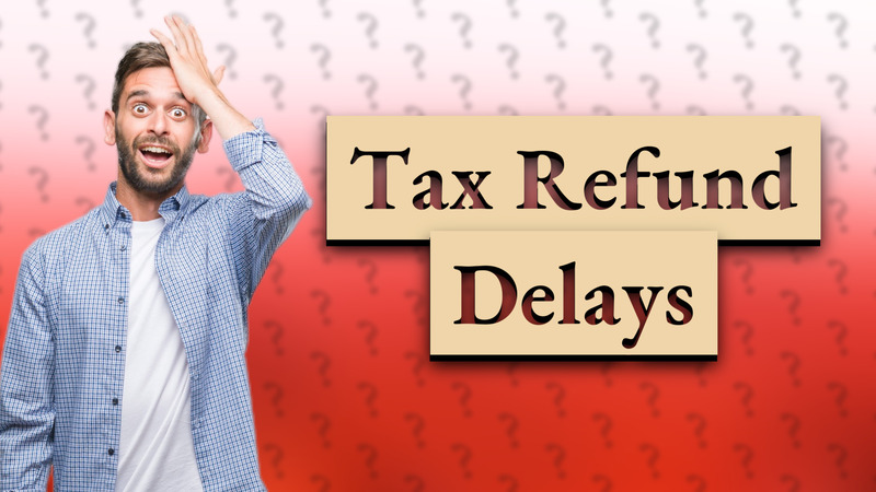Tax Refund Delays