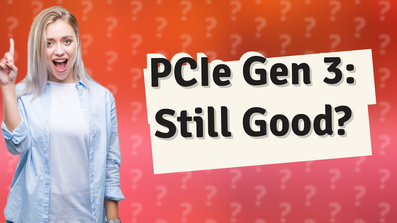 PCIe Gen 3: Still Good?