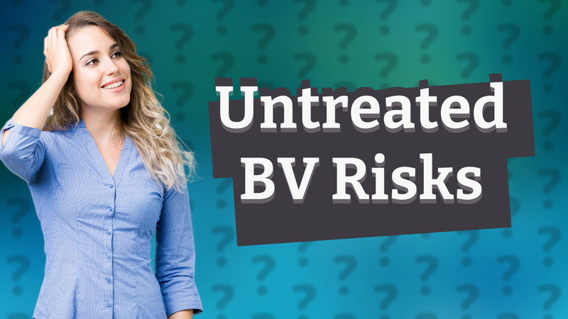 Untreated BV Risks