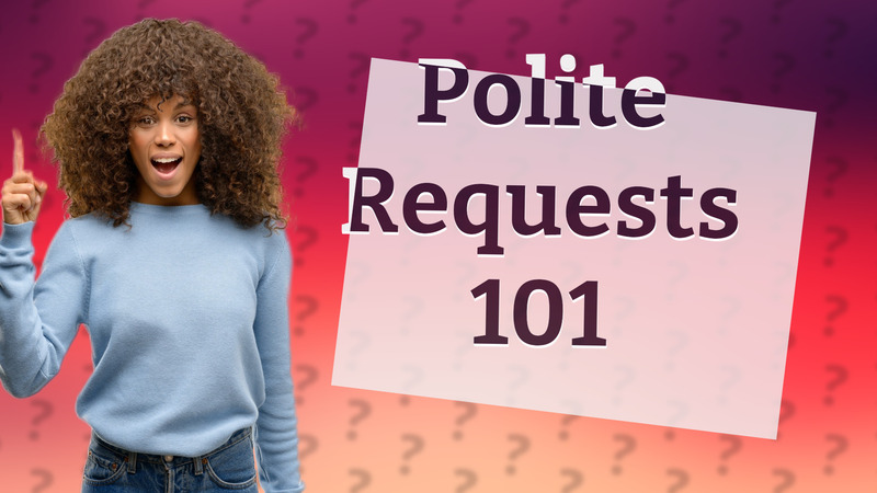 Polite Requests 101