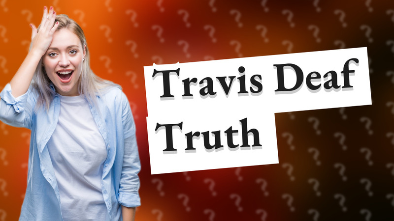 Travis Deaf Truth