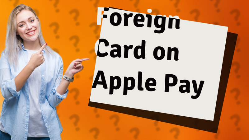 Foreign Card on Apple Pay