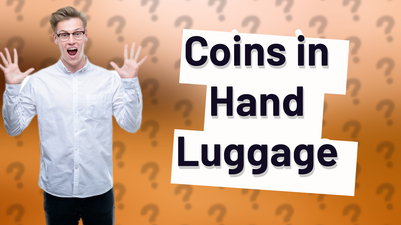 Coins in Hand Luggage