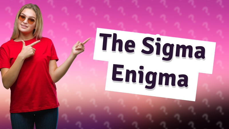 The Sigma Enigma
