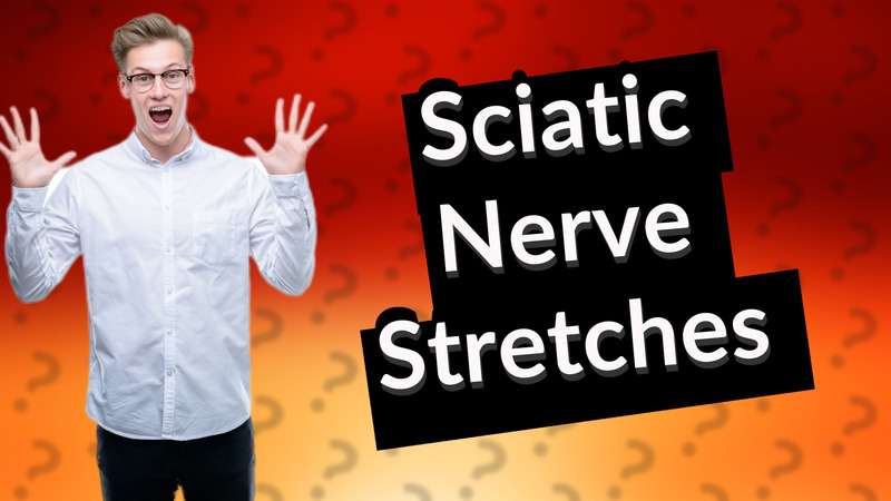 Sciatic Nerve Stretches
