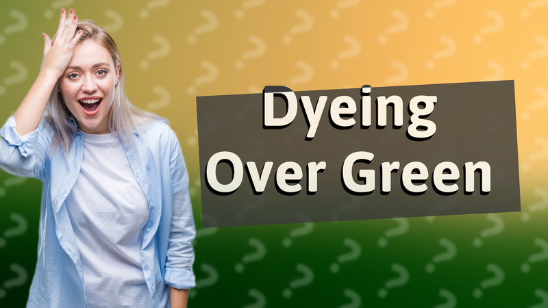 Dyeing Over Green