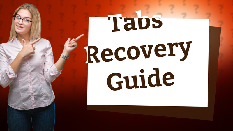 Tabs Recovery Guide